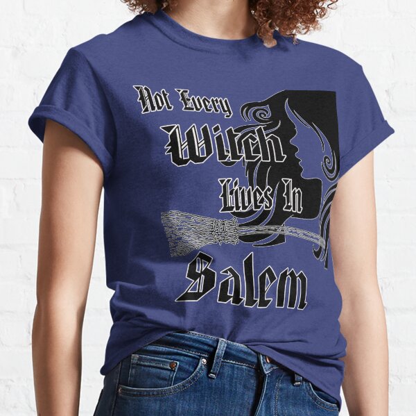 Not Every Witch lives in Salem 3 Blue Classic T-Shirt