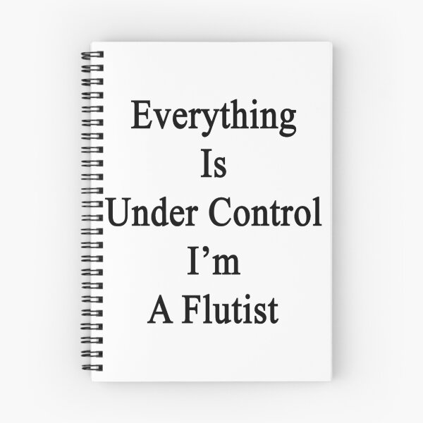 Item preview, Everything Is Under Control I'm A Flutist  designed and sold by supernova23.