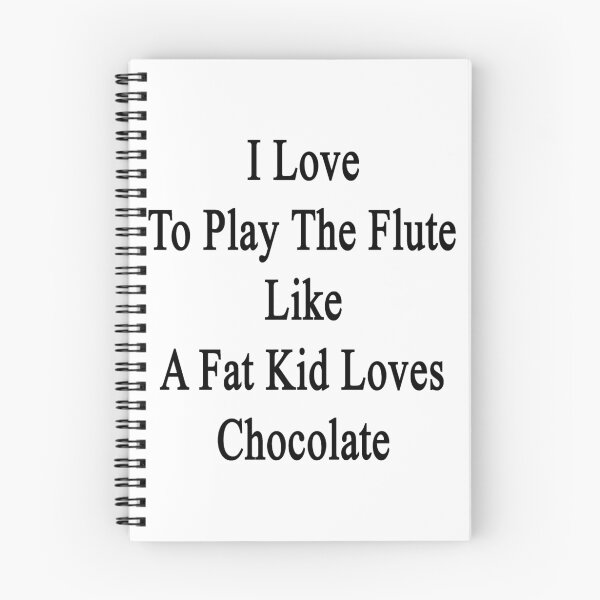 Item preview, I Love To Play The Flute Like A Fat Kid Loves Chocolate  designed and sold by supernova23.