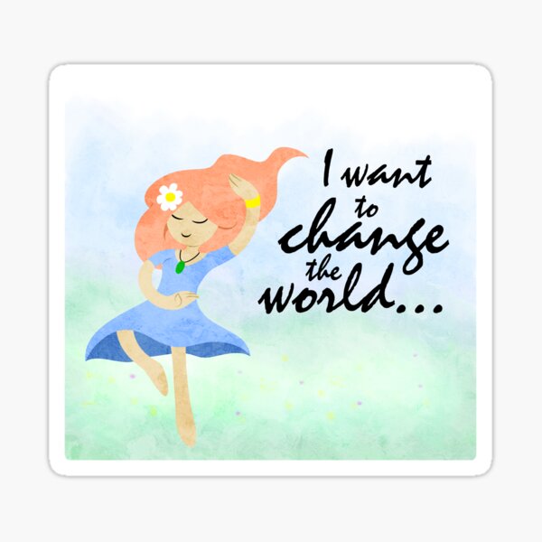 I want to change the world... Sticker