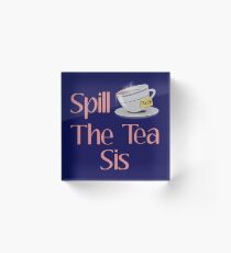 Spill The Tea Sis Acrylic Block