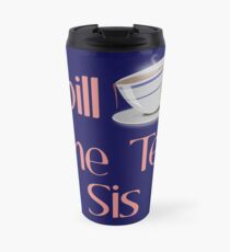 Spill The Tea Sis Mug de voyage