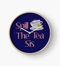 Spill The Tea Sis Clock