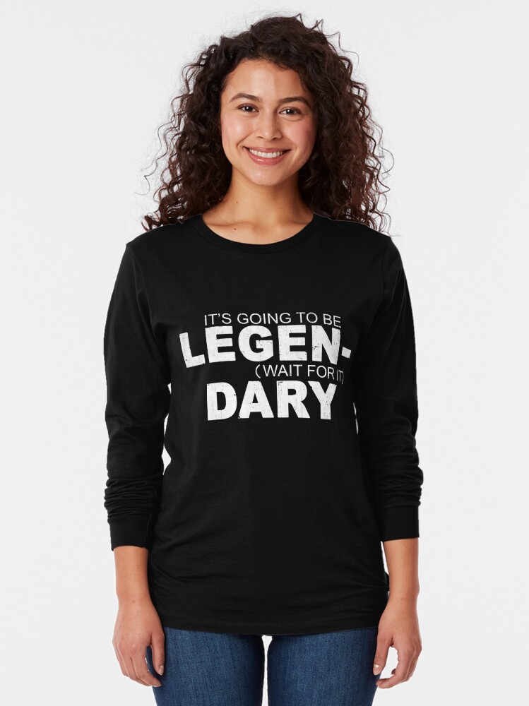 legen wait for it dary t shirt