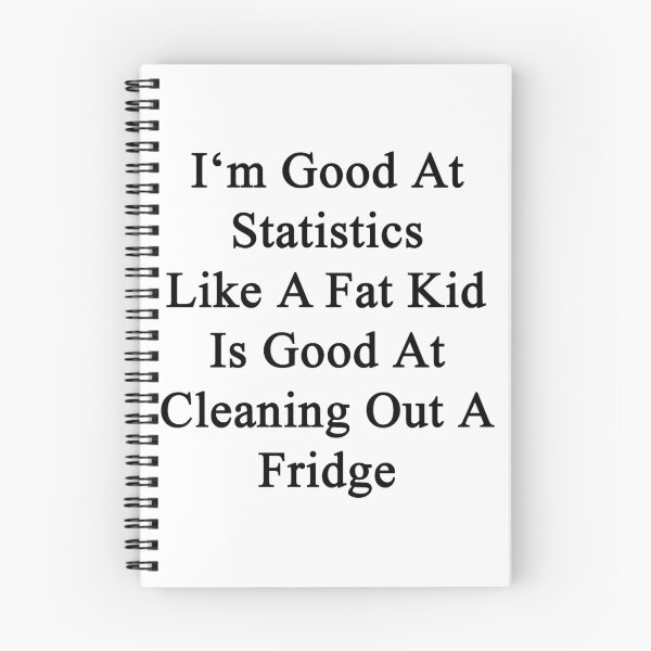 Item preview, I'm Good At Statistics Like A Fat Kid Is Good At Cleaning Out A Fridge  designed and sold by supernova23.