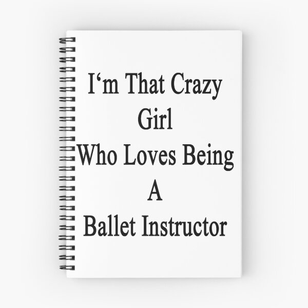 Item preview, I'm That Crazy Girl Who Loves Being A Ballet Instructor  designed and sold by supernova23.