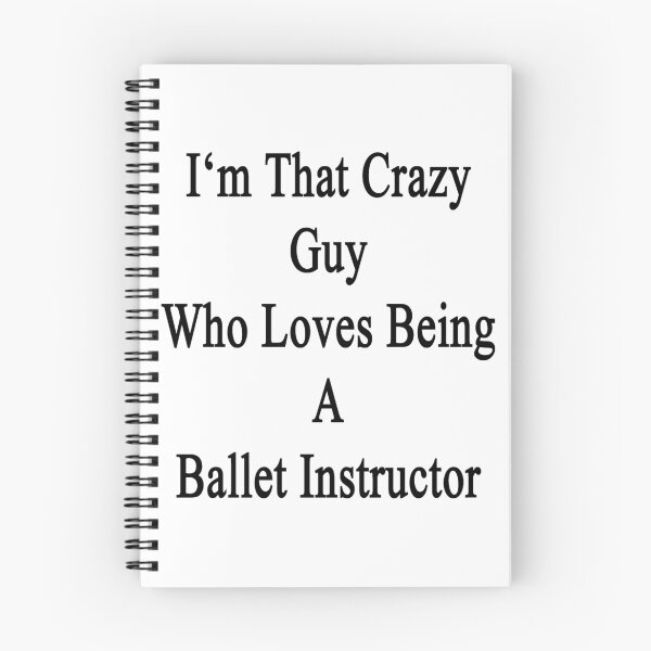 Item preview, I'm That Crazy Guy Who Loves Being A Ballet Instructor  designed and sold by supernova23.