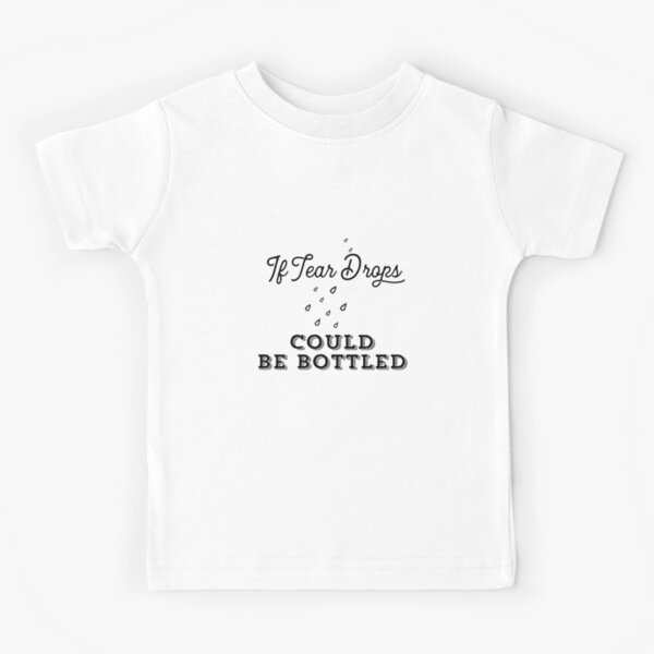 Si las gotas de lágrima pudieran ser embotelladas Camiseta para niños