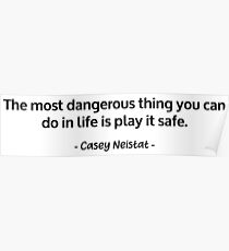 Casey Neistat - The most dangerous thing you can do in life is play it safe Poster