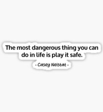 Casey Neistat - The most dangerous thing you can do in life is play it safe Sticker