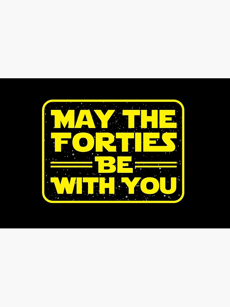 'May the Forties Be With You' Best 40th Birthday Gift by leyogi