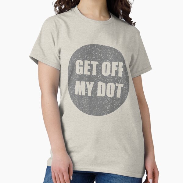 Item preview, Get off of my dot, funny marching band designed and sold by HEJAshirts.