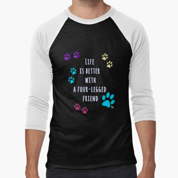 Life is better with a four-legged friend Baseball ¾ Sleeve T-Shirt