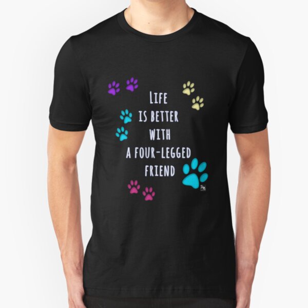Life is better with a four-legged friend Slim Fit T-Shirt