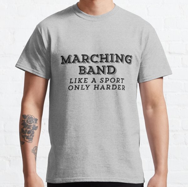 Marching Band - Like a sport only harder Classic T-Shirt