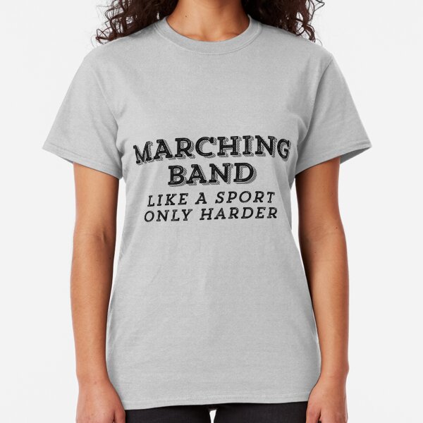 Marching Band - Like a sport only harder Classic T-Shirt