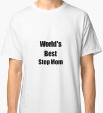 Worlds Best Step Mom Funny Gift Idea For Gag Classic T-Shirt