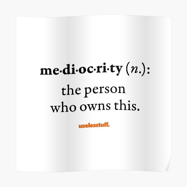 Mediocrity Posters | Redbubble