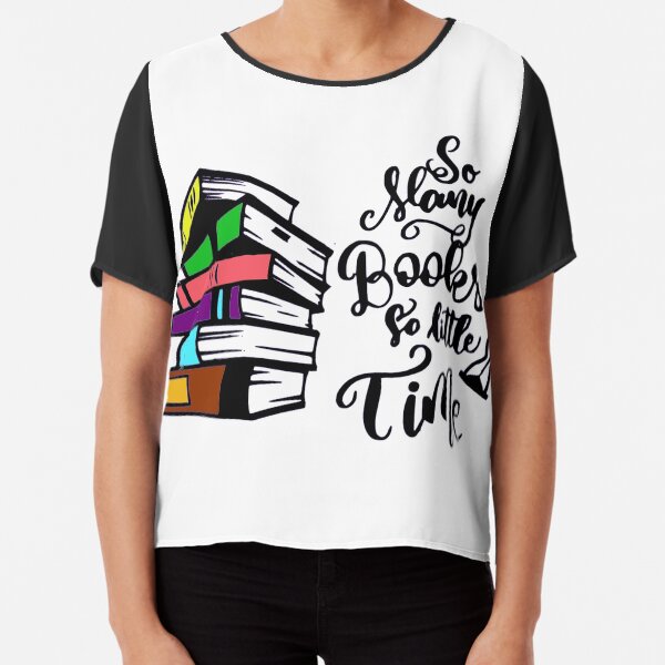 So many books so little time Chiffon Top