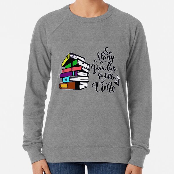 So many books so little time Lightweight Sweatshirt