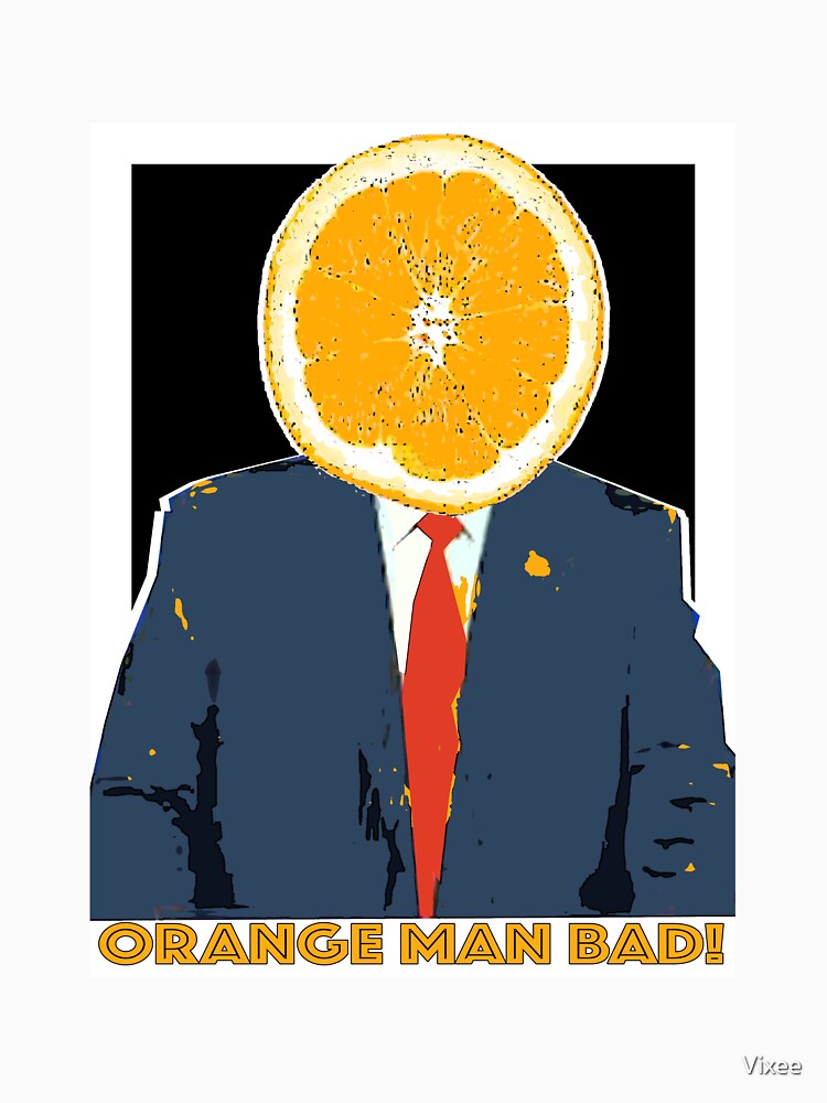 "Orange MAN BAD!" T-shirt by Vixee | Redbubble