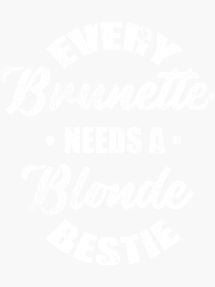Every Brunette Blonde Bestie Bestfriend Best Friend Sticker For Sale By Kieranight Redbubble 