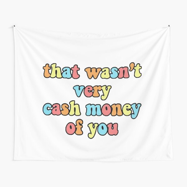 That Wasn't Very Cash Money Of You Tapestry