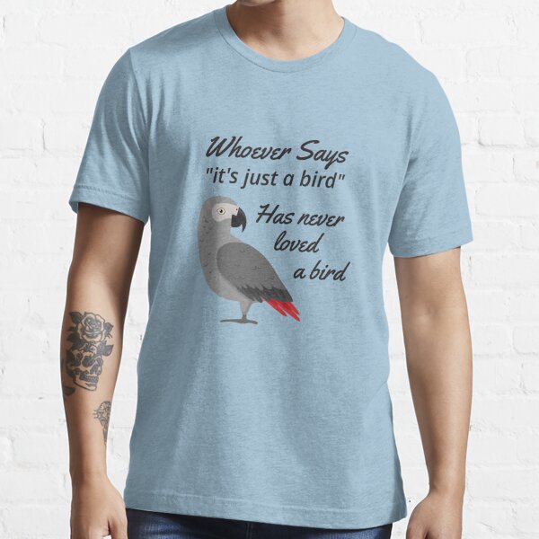 Just A Bird - African Grey Parrot    Essential T-Shirt