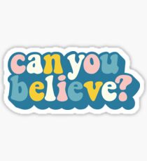 Can You Believe - Queer Eye Sticker