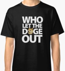 Who let the Doge out ! Classic T-Shirt
