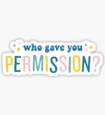 Who Gave You Permission? Queer Eye Sticker