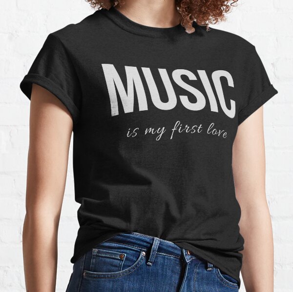 Music is My First Love (Design Day 14) Classic T-Shirt