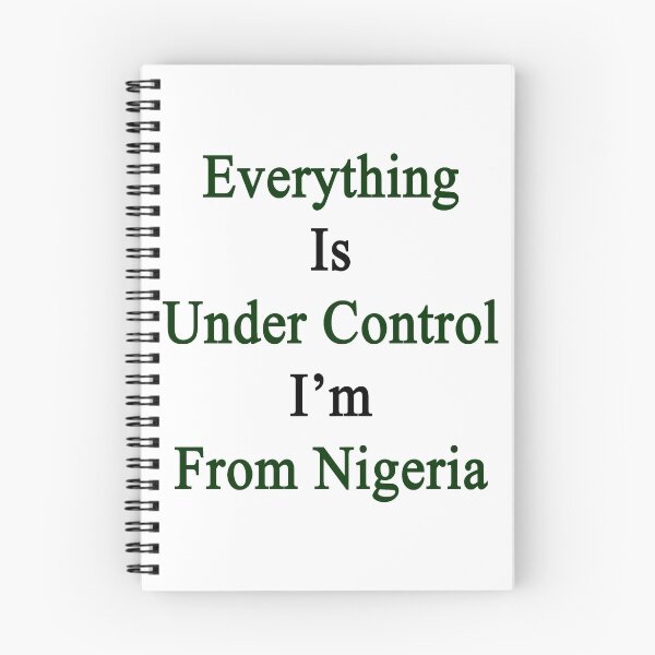 Item preview, Everything Is Under Control I'm From Nigeria  designed and sold by supernova23.