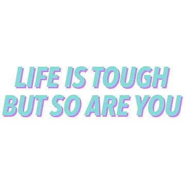 Artwork thumbnail, Life is tough, but so are you by justsomethings