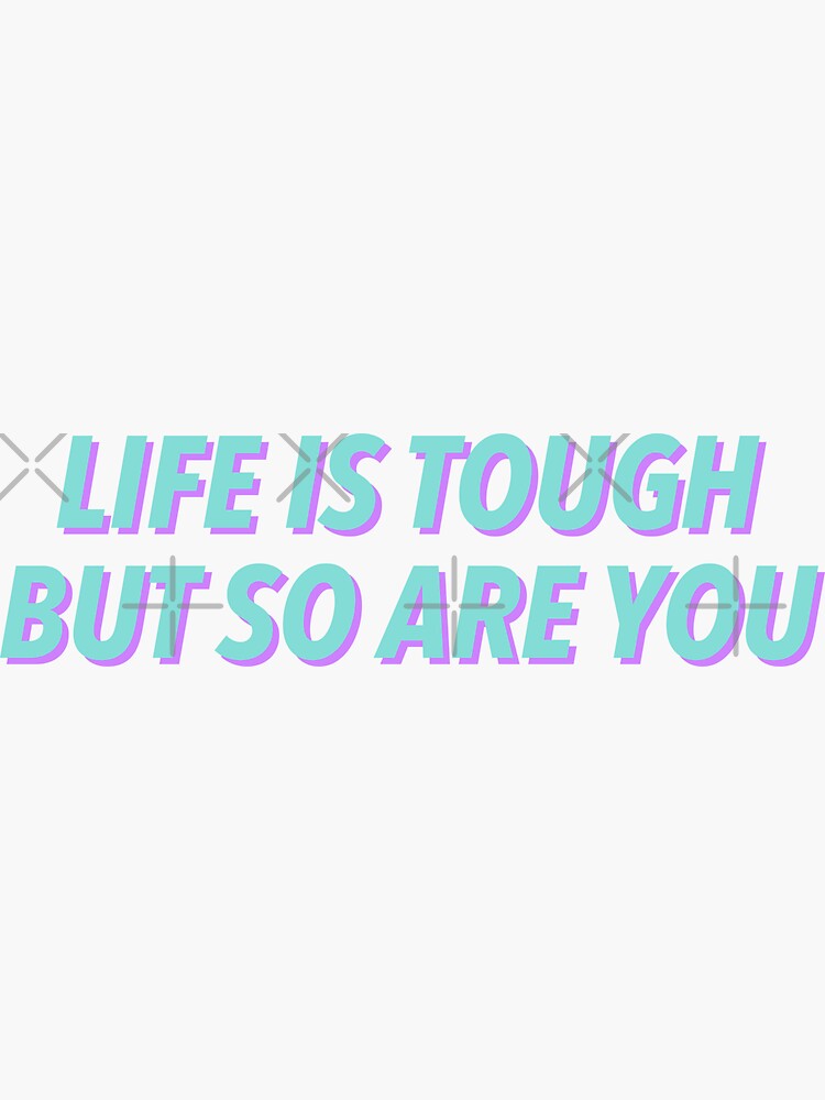 Thumbnail 3 of 3, Sticker, Life is tough, but so are you designed and sold by justsomethings.