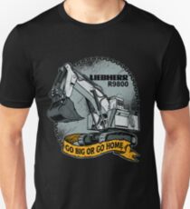 Go Big or Go Home Excavator Unisex T-Shirt