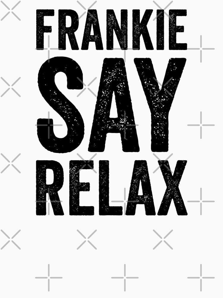 Frankie Say Relax T Shirt By Bainermarket Redbubble