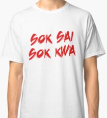 Sok Sai Sok Kwa Classic T-Shirt
