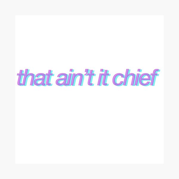 that ain’t it chief Photographic Print