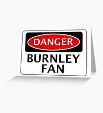 DANGER BURNLEY FAN, FOOTBALL FUNNY FAKE SAFETY SIGN Greeting Card