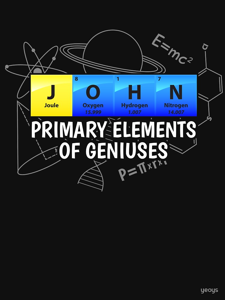 John Primary Elements Of Geniuses - Chemistry Quotes Gift von yeoys