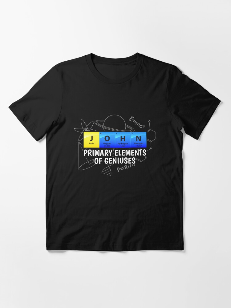 Alternative Ansicht von John Primary Elements Of Geniuses - Chemistry Quotes Gift Essential T-Shirt