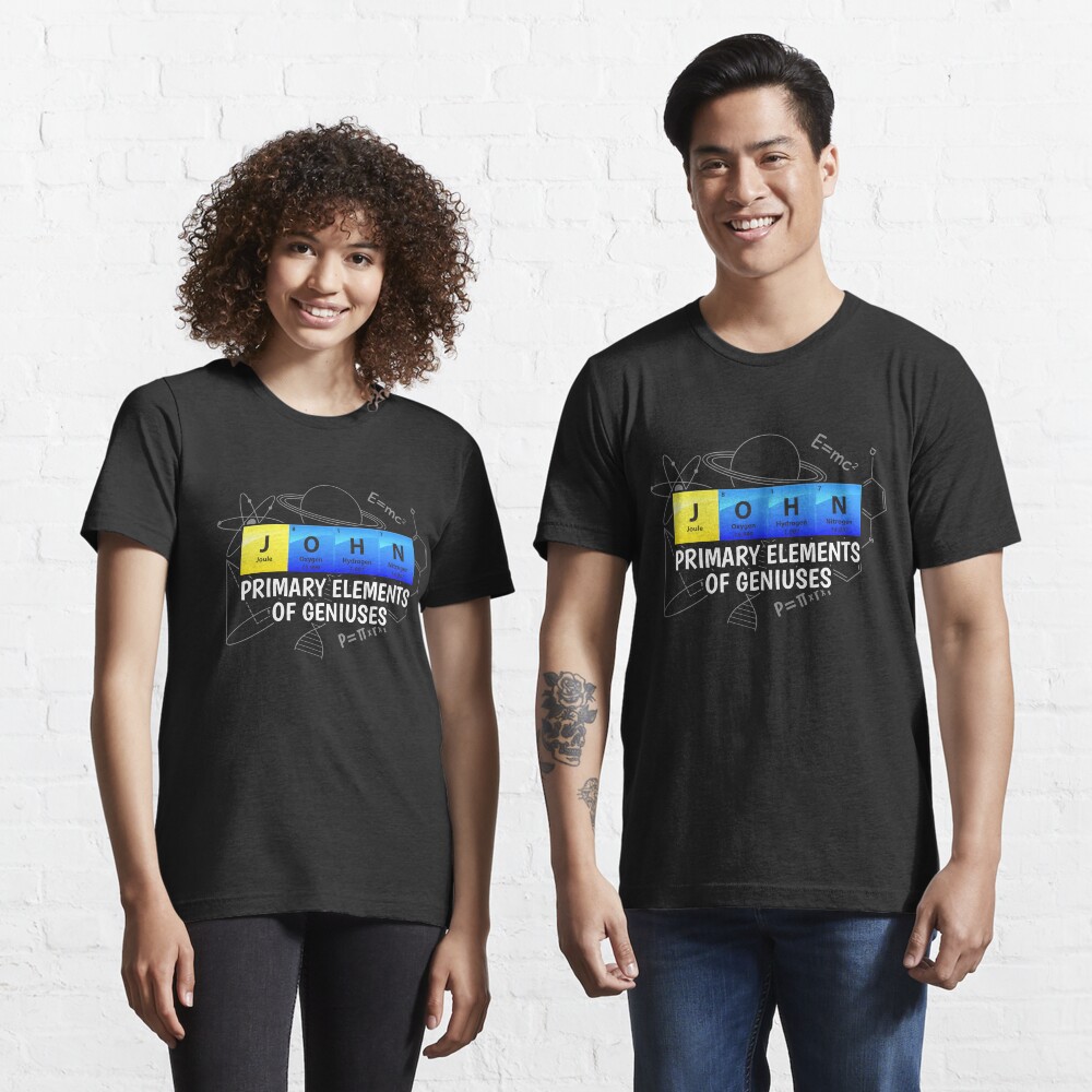 John Primary Elements Of Geniuses - Chemistry Quotes Gift Essential T-Shirt