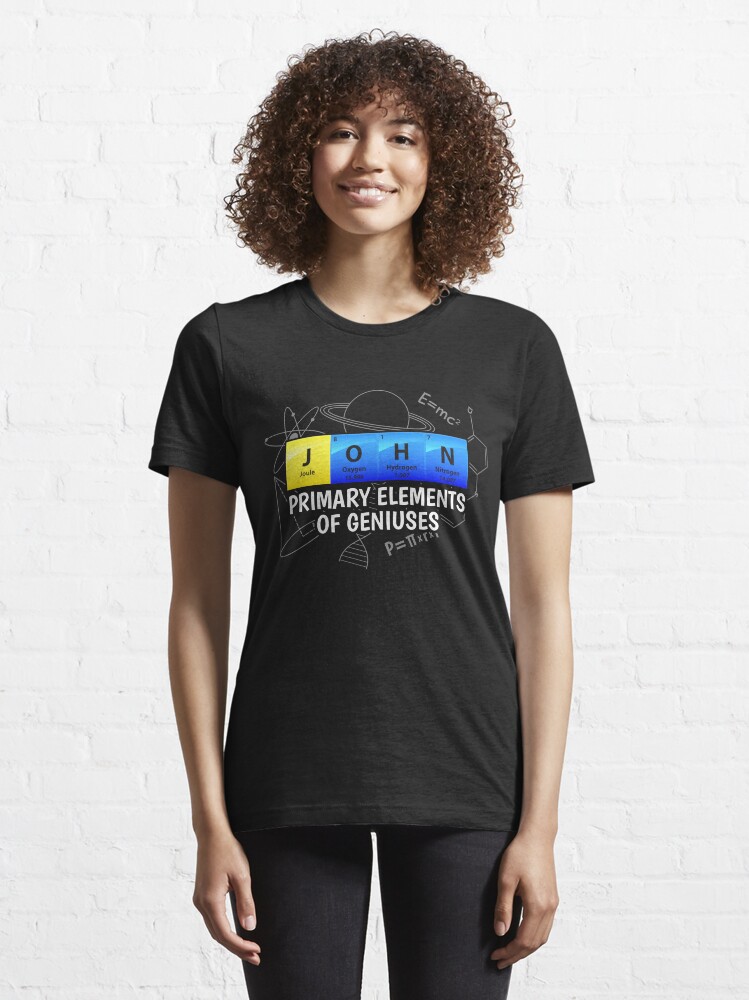 Alternative Ansicht von John Primary Elements Of Geniuses - Chemistry Quotes Gift Essential T-Shirt