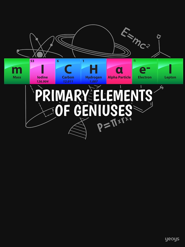 Michael Primary Elements Of Geniuses - Chemistry Quotes Gift von yeoys