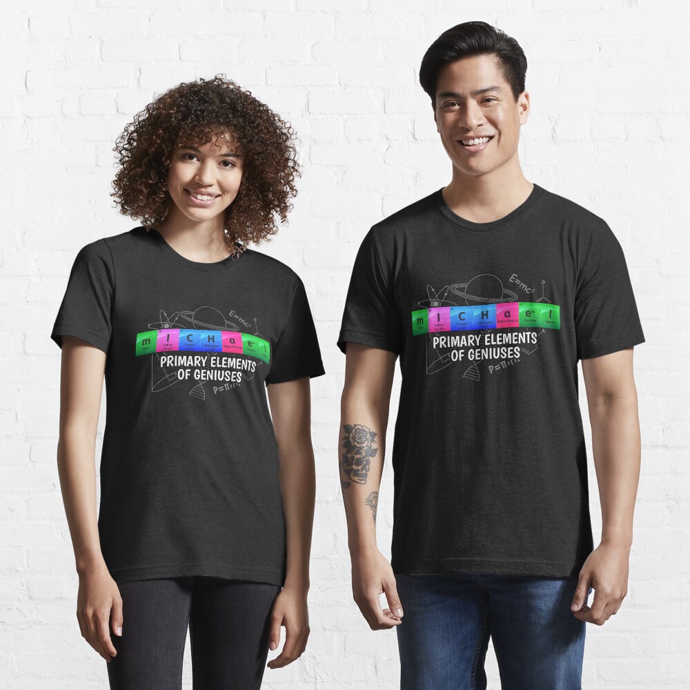Michael Primary Elements Of Geniuses - Chemistry Quotes Gift Essential T-Shirt