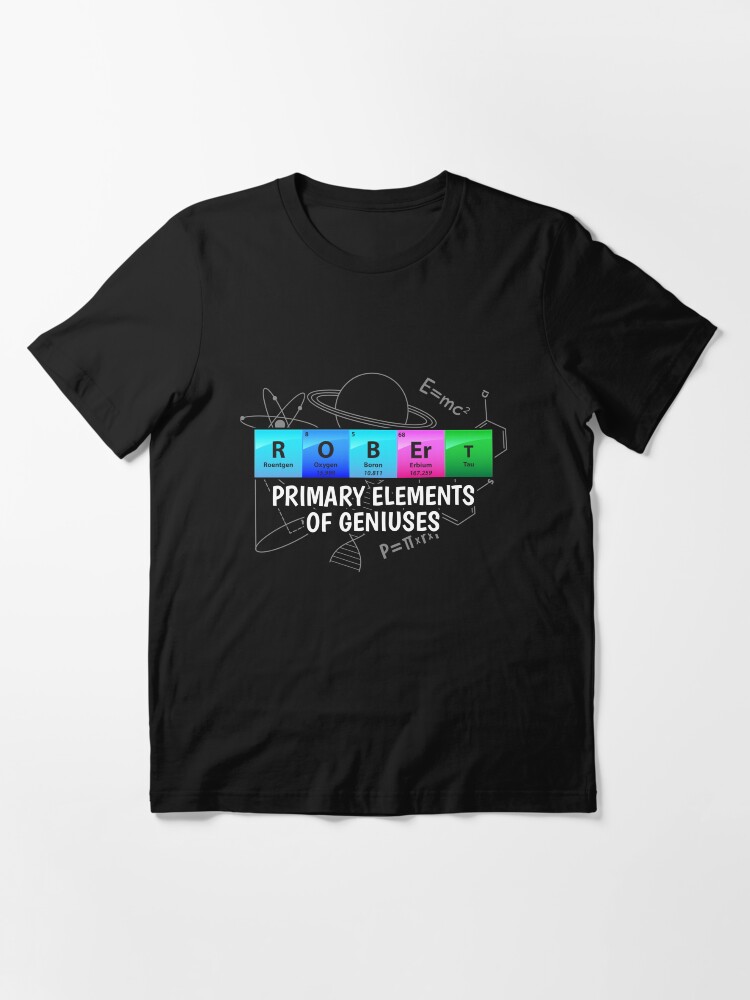 Alternative Ansicht von Robert Primary Elements Of Geniuses - Chemistry Quotes Gift Essential T-Shirt