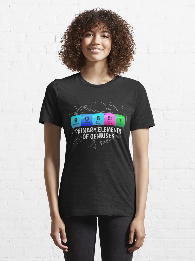 Alternative Ansicht von Robert Primary Elements Of Geniuses - Chemistry Quotes Gift Essential T-Shirt