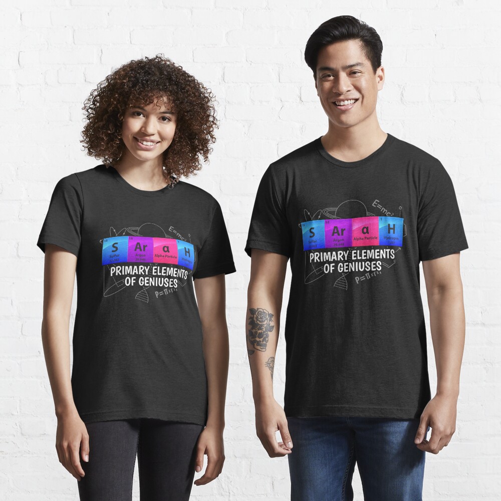Sarah Primary Elements Of Geniuses - Chemistry Quotes Gift Essential T-Shirt