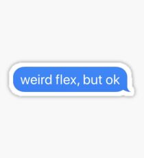 Weird Flex But Ok Sticker